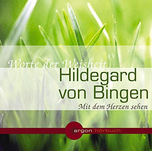 Hildegard von Bingen. Mit dem Herzen sehen: Worte der Weisheit