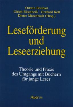 Leseförderung und Leseerziehung: Theorie und Praxis des Umgangs mit Büchern für junge Leser