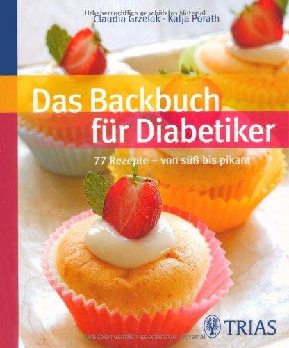 Das Backbuch für Diabetiker: 77 Rezepte - von süß bis pikant