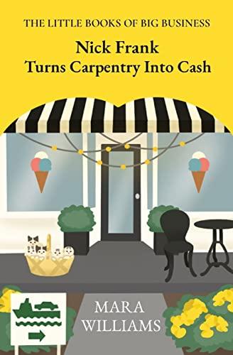 Nick Frank Turns Carpentry Into Cash (The Little Books of Big Business, Band 4)