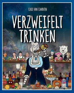 Verzweifelt Trinken: Eine faszinierende und humorvolle Reise durch die Welt der Cocktails.