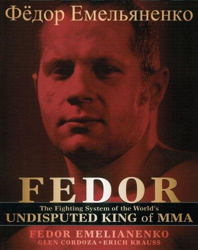 FEDOR: The Fighting System of the World's Undisputed King of Mixed Martial Arts: The Fighting System of the World's Undisputed King of Mma