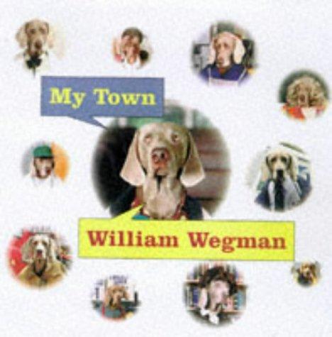 William Wegman My Town (Grand Format)