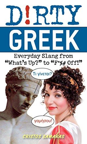 Dirty Greek: Everyday Slang from "What's Up?" to "F*%# Off!" (Dirty Everyday Slang)