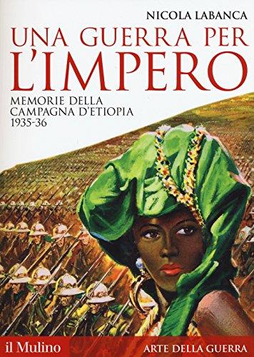 Una guerra per l'impero. Memorie della campagna d'Etiopia 1935-36 (Storica paperbacks, Band 127)