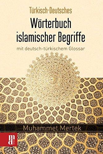 Türkisch-Deutsches Wörterbuch islamischer Begriffe mit deutsch-türkischem Glossar