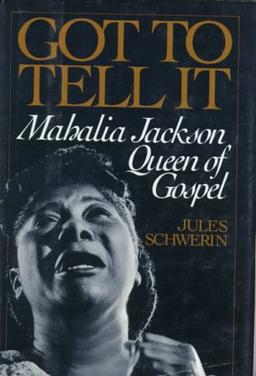 Got to Tell It: Mahalia Jackson, Queen of Gospel