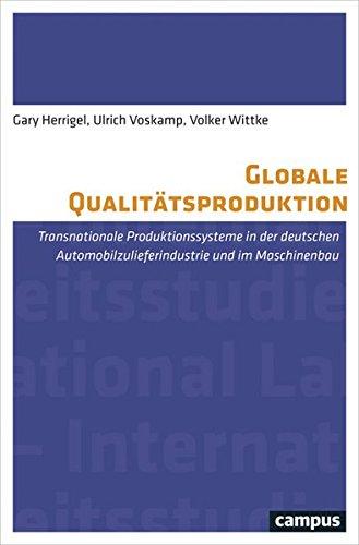 Globale Qualitätsproduktion: Transnationale Produktionssysteme in der Automobilzulieferindustrie und im Maschinenbau (Labour Studies)