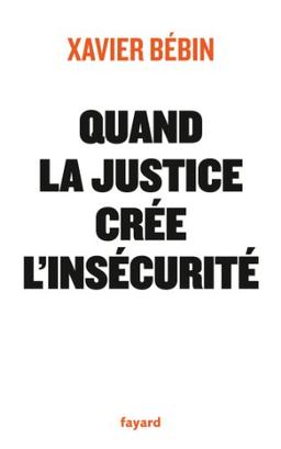 Quand la justice crée l'insécurité