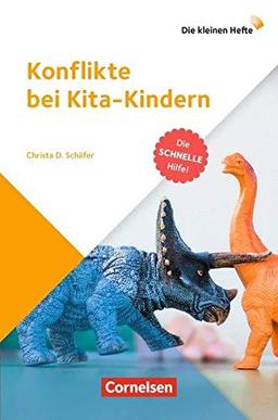 Die kleinen Hefte / Konflikte bei Kita-Kindern: Die schnelle Hilfe!. Ratgeber