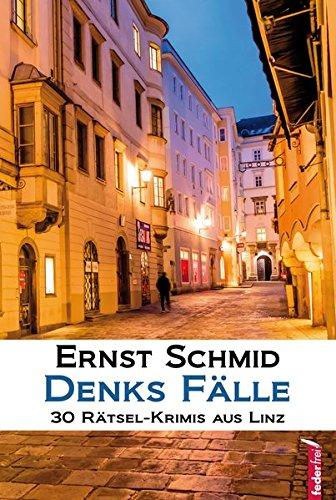 Denks Fälle: 30 Rätsel-Krimis aus Linz