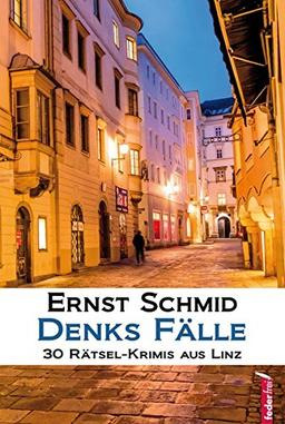 Denks Fälle: 30 Rätsel-Krimis aus Linz