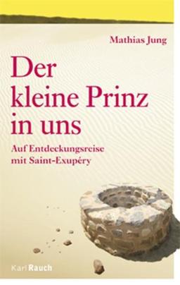 Der kleine Prinz in uns: Auf Entdeckungsreise mit Saint-Exupéry