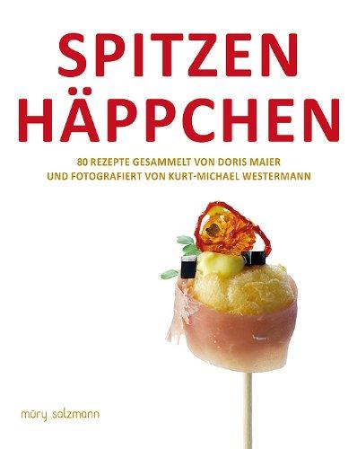 Spitzenhäppchen: 80 Rezepte gesammelt von Doris Maier und fotografiert von Kurt-Michael Westermann