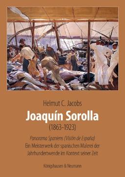 Joaquín Sorolla (1863-1923): Panorama Spaniens (Visión de España). Ein Meisterwerk der spanischen Malerei der Jahrhundertwende im Kontext seiner Zeit