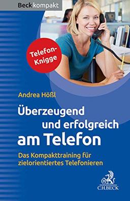 Überzeugend und erfolgreich am Telefon: Das Kompakttraining für zielorientiertes Telefonieren