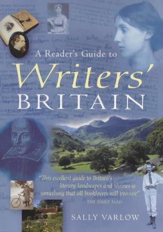 A Reader's Guide to Writers Britain: An Enchanting Tour of Literary Landscapes and Shrines