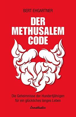 Der Methusalem-Code: Die Geheimnisse der Hundertjährigen für ein erfülltes Leben