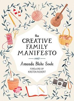 The Creative Family Manifesto: Encouraging Imagination and Nurturing Family Connections