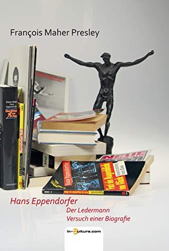 Hans Eppendorfer. Der Ledermann. Versuch einer Biografie (Zeitgeschehen)