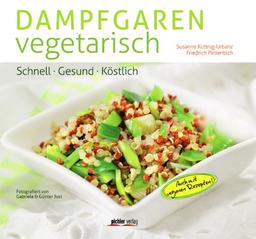 Dampfgaren vegetarisch: Schnell. Gesund. Köstlich