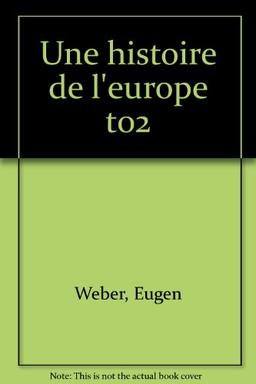 Une Histoire de l'Europe : hommes, cultures et sociétés de la Renaissance à nos jours. Vol. 2. Des lumières à nos jours