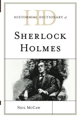 Historical Dictionary of Sherlock Holmes (Historical Dictionaries of Literature and the Arts)