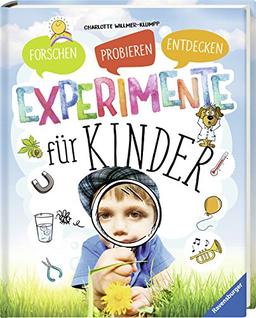 Experimente für Kinder: Forschen, Probieren, Entdecken