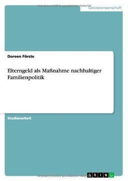 Elterngeld als Maßnahme nachhaltiger Familienpolitik