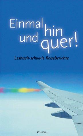 Einmal hin und quer: Lesbisch-schwule Reiseberichte