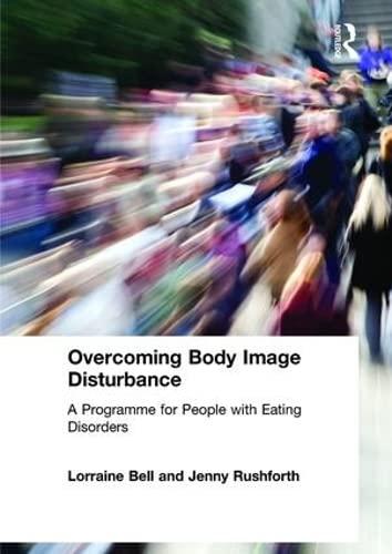 Overcoming Body Image Disturbance: A Programme for People with Eating Disorders