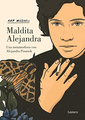 Maldita Alejandra. Una metamorfosis con Alejandra Pizarnik (Lumen Gráfica)