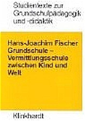 Grundschule: Vermittlungsschule zwischen Kind und Welt (Studientexte zur Grundschulpädagogik und -didaktik)