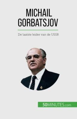 Michail Gorbatsjov: De laatste leider van de USSR