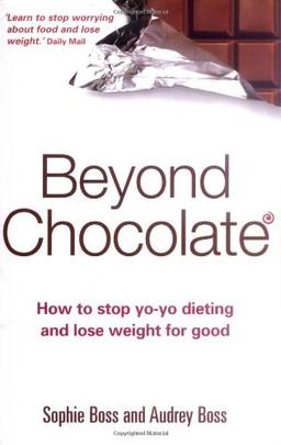 Beyond Chocolate: How to Stop Yo-yo Dieting and Lose Weight for Good