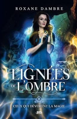 Lignées de l'ombre, tome 2: Ceux qui dévorent la magie