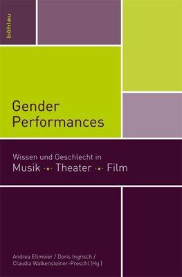 Gender Performances: Wissen und Geschlecht in Musik. Theater. Film