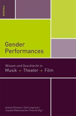 Gender Performances: Wissen und Geschlecht in Musik. Theater. Film