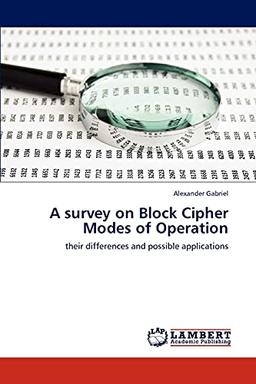 A survey on Block Cipher Modes of Operation: their differences and possible applications