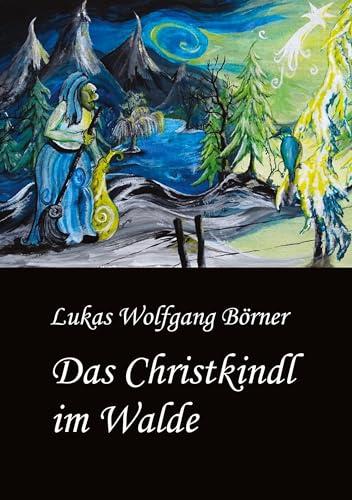 Das Christkindl im Walde: Märchenhafte Weihnachtsgeschichten mit bezaubernden Illustrationen