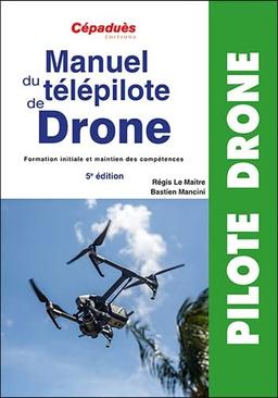 Manuel du télépilote de drone : formation initiale et maintien des compétences