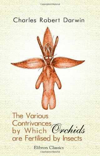 The Various Contrivances by Which Orchids are Fertilised by Insects