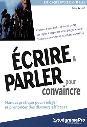 Ecrire et parler pour convaincre : manuel pratique pour rédiger et prononcer des discours efficaces