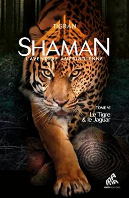 Shaman : l'aventure amérindienne. Vol. 6. Le tigre & le jaguar