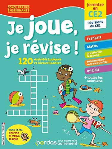 Je joue, je révise ! : je rentre en CE2, révisions du CE1 : 120 activités ludiques et bienveillantes