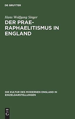 Der Prae-Raphaelitismus in England (Die Kultur des modernen England in Einzeldarstellungen, 4, Band 4)