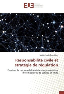 Responsabilite civile et strategie de regulation : Essai sur la responsabilite civile des prestataires intermediaires de service en ligne