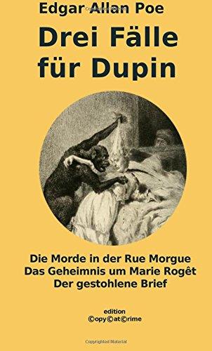 Drei Fälle für Dupin: Die Morde in der Rue Morgue - Das Geheimnis um Marie Rogêt - Der gestohlene Brief (Edition CopyCatCrime)