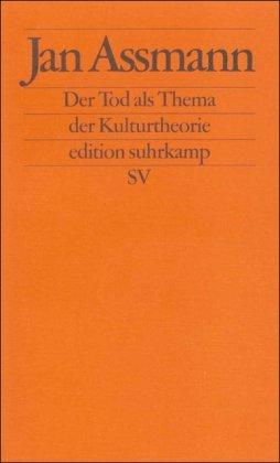 Der Tod als Thema der Kulturtheorie: Todesbilder und Todesriten im Alten Ägypten (edition suhrkamp)