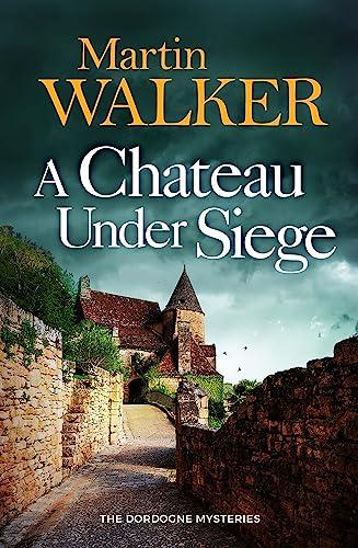 A Chateau Under Siege: Heartstopping new case for France's favourite country cop (The Dordogne Mysteries)